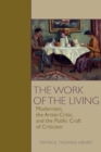The Work of the Living : Modernism, the Artist-Critic, and the Public Craft of Criticism - Book