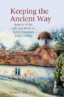 Keeping the Ancient Way : Aspects of the Life and Work of Henry Vaughan (1621-1695) - Book