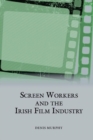 Screen Workers and the Irish Film Industry - Book