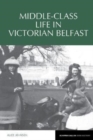 Middle-Class Life in Victorian Belfast - Book