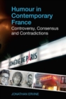 Humour in Contemporary France : Controversy, Consensus and Contradictions - Book
