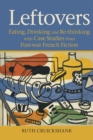 Leftovers : Eating, Drinking and Re-thinking with Case Studies from Post-war French Fiction - Book