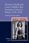 Woman's Weekly and Lower Middle-Class Domestic Culture in Britain, 1918-1958 : Making Homemakers - Book