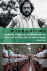 Kubrick and Control : Authority, Order and Independence in the Films and Working Life of Stanley Kubrick - Book