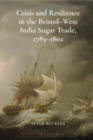 Crisis and Resilience in the Bristol-West India Sugar Trade, 1783-1802 - Book