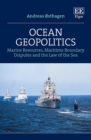 Ocean Geopolitics : Marine Resources, Maritime Boundary Disputes and the Law of the Sea - eBook