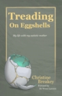 Treading on Eggshells : My life with my autistic mother - eBook