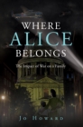 Where Alice Belongs : The Impact of War on a Family - eBook