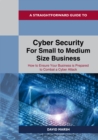 A Straightforward Guide To Cyber Security For Small To Medium Size Business : How to Ensure Your Business is Prepared to Combat a Cyber Attack - eBook