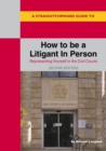 A Straightforward Guide To How To Be A Litigant In Person : 2nd Edition - eBook