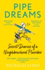 Pipe Dreams : Secret Diaries of a Neighbourhood Plumber - Book