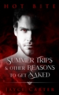 Summer Trips and Other Reasons to Get Naked : A Hot Bite story - eBook