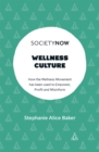 Wellness Culture : How the Wellness Movement has been used to Empower, Profit and Misinform - eBook