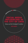 Social Media Influencing in The City of Likes : Dubai and the Postdigital Condition - Book