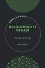 Decoloniality Praxis : The Logic and Ontology - Book