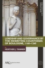Lordship and Governance by the Inheriting Countesses of Boulogne, 1160–1260 - Book