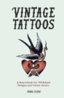 Vintage Tattoos : A Sourcebook for Old-School Designs and Tattoo Artists - eBook