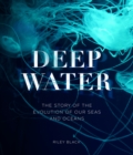 Deep Water : The Story of the Evolution of Our Seas and Oceans - Book