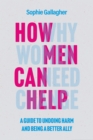 How Men Can Help : A Guide to Creating True Equality - Book