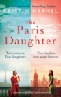 The Paris Daughter : Two mothers. Two daughters. Two families torn apart - eBook