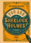You Are Sherlock Holmes : You control the action: solve three interactive cases - Book