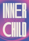 Inner Child : 10 ways to reparent and heal yourself - eBook