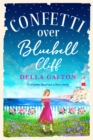 Confetti Over Bluebell Cliff : The perfect feel-good read from Della Galton - eBook