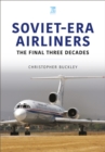 Soviet-Era Airliners : The Final Three Decades - eBook