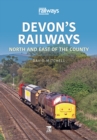Devon's Railways : North and East of the County - eBook
