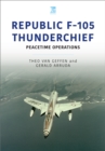 Republic F-105 Thunderchief : Peacetime Operations - eBook