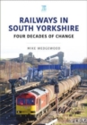 Railways in South Yorkshire : Four Decades of Change - Book