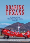 Roaring Texans : The Complete History of North American T-6 Racing Aircraft - Book