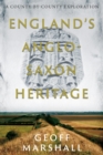 England's Anglo-Saxon Heritage : A County-by-County Exploration - Book