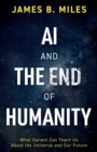 AI and the End of Humanity : What Darwin Can Teach Us About the Universe and Our Future - Book