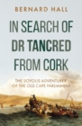 In Search of Dr Tancred from Cork : The 'Joyous Adventurer' of the Old Cape Parliament - Book