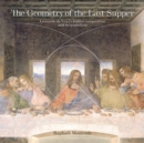 The Geometry of the Last Supper : Leonardo da Vinci's Hidden Composition and its Symbolism - Book