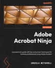 Adobe Acrobat Ninja : A productivity guide with tips and proven techniques for business professionals using Adobe Acrobat - eBook
