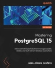 Mastering PostgreSQL 15 : Advanced techniques to build and manage scalable, reliable, and fault-tolerant database applications - eBook
