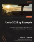 Unity 2022 by Example : A project-based guide to building 2D and 3D games, enhanced for AR, VR, and MR experiences - eBook