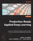 Production-Ready Applied Deep Learning : Learn how to construct and deploy complex models in PyTorch and TensorFlow deep learning frameworks - eBook