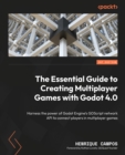The Essential Guide to Creating Multiplayer Games with Godot 4.0 : Harness the power of Godot Engine's GDScript network API to connect players in multiplayer games - eBook