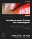 Game Development Patterns with Unreal Engine 5 : Build maintainable and scalable systems with C++ and Blueprint - Book