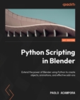Python Scripting in Blender : Extend the power of Blender using Python to create objects, animations, and effective add-ons - eBook