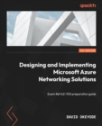 Designing and Implementing Microsoft Azure Networking Solutions :  Exam Ref AZ-700 preparation guide - eBook