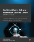 ISACA Certified in Risk and Information Systems Control (CRISC®) Exam Guide : A primer on GRC and an exam guide for the most recent and rigorous IT risk certification - eBook