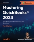 Mastering QuickBooks (R) 2023 : The Ultimate Guide to Bookkeeping with QuickBooks (R) - eBook