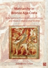 Matriarchy in Bronze Age Crete : A Perspective from Archaeomythology and Modern Matriarchal Studies - eBook