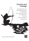 Practice and Prestige: An Exploration of Neolithic Warfare, Bell Beaker Archery, and Social Stratification from an Anthropological Perspective - eBook