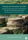 Change and Transition on Crete : Interpreting the Evidence from the Hellenistic Through to the Early Byzantine Period: Papers Presented in Honour of G. W. M. Harrison - Book