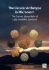 The Circular Archetype in Microcosm: The Carved Stone Balls of Late Neolithic Scotland - eBook